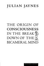 The Origin of Consciousness in the Breakdown of the Bicameral Mind, by Julian Jaynes