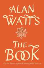 The Book: On the Taboo Against Knowing Who You Are, by Alan Watts