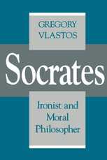 Socrates: Ironist and Moral Philosopher, by Gregory Vlastos