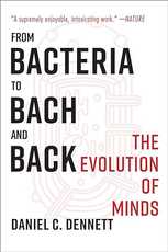 From Bacteria to Bach and Back: The Evolution of Minds, by Daniel Dennett