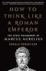 How to Think Like a Roman Emperor, by Donald Robertson