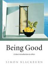Being Good: A Short Introduction to Ethics, by Simon Blackburn