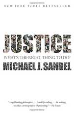 Justice: What’s the Right Thing to Do?, by Michael J. Sandel